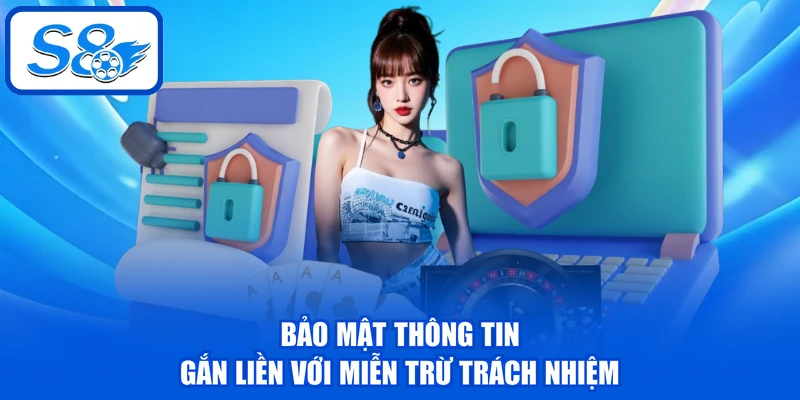 Chính Sách Miễn Trừ Trách Nhiệm - Cập Nhật Mới Nhất Từ S8 3 Bảo mật thông tin gắn liền với miễn trừ trách nhiệm