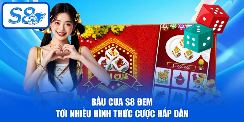 Bầu Cua S8 đem tới nhiều hình thức cược hấp dẫn