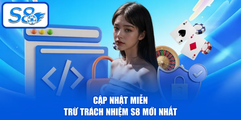 Chính Sách Miễn Trừ Trách Nhiệm - Cập Nhật Mới Nhất Từ S8 2 Cập nhật miễn trừ trách nhiệm S8 mới nhất