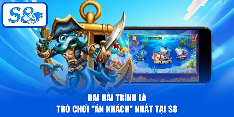 Đại Hải Trình - Chinh Phục 2 Phòng Chơi Bắn Cá Đẳng Cấp 2 Đại hải trình là trò chơi “ăn khách” nhất tại S8
