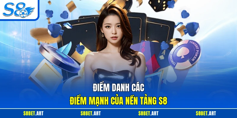 Điểm danh các điểm mạnh của nền tảng S8