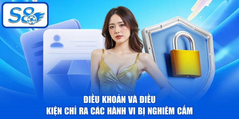 Điều Khoản Và Điều Kiện S8 | 5 Hành Vi Bị Nghiêm Cấm 1 Điều khoản và điều kiện chỉ ra các hành vi bị nghiêm cấm