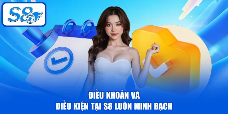 Điều Khoản Và Điều Kiện S8 | 5 Hành Vi Bị Nghiêm Cấm 2 Điều khoản và điều kiện tại S8 luôn minh bạch