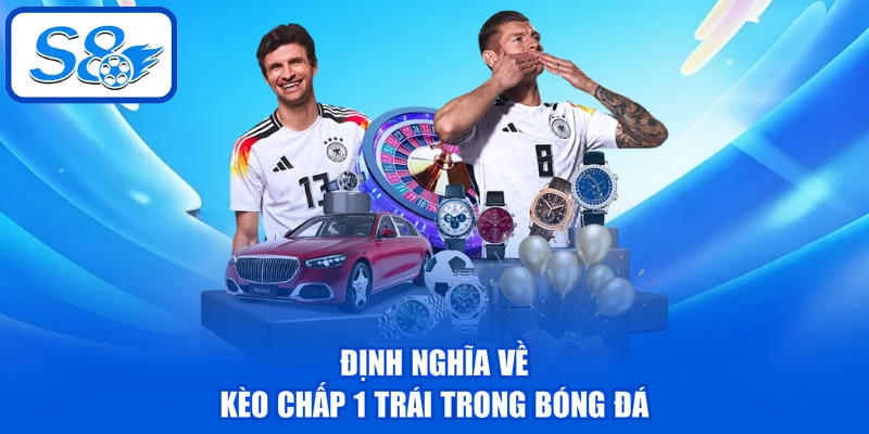 Kèo Chấp 1 Trái - Chia Sẻ 04 Bí Kíp Cược Từ Chuyên Gia 2 Định nghĩa về kèo chấp 1 trái trong bóng đá