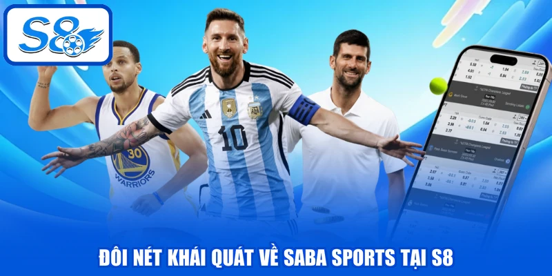 Saba Sports - Cập Nhật 3 Hình Thức Đặt Cược Hấp Dẫn Nhất 2 Đôi nét khái quát về Saba Sports tại S8