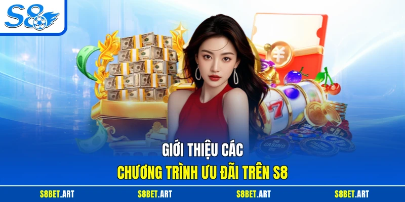 Giới thiệu các chương trình ưu đãi trên S8