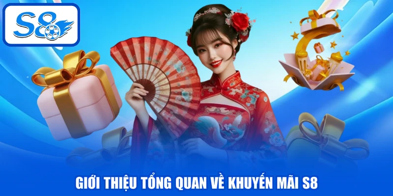 Khuyến Mãi S8 | Tổng Hợp Ưu Đãi Hot Dành Cho Hội Viên 2026 1 Giới thiệu tổng quan về khuyến mãi S8
