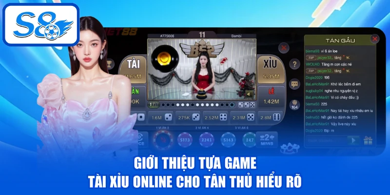 Tài Xỉu S8 - Cập Nhật Luật Chơi Chi Tiết, Bí Kíp Thắng Đậm 2 Giới thiệu tựa game Tài Xỉu online cho tân thủ hiểu rõ