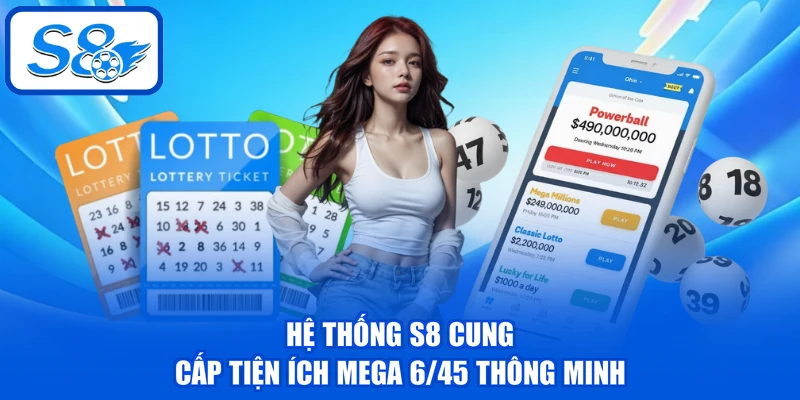 Mega 6/45 - Thông Tin Chi Tiết Về Cơ Cấu Thưởng Tại S8 4 Hệ thống S8 cung cấp tiện ích Mega 6/45 thông minh