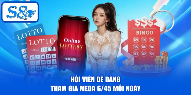 Mega 6/45 - Thông Tin Chi Tiết Về Cơ Cấu Thưởng Tại S8 3 Hội viên dễ dàng tham gia Mega 6/45 mỗi ngày