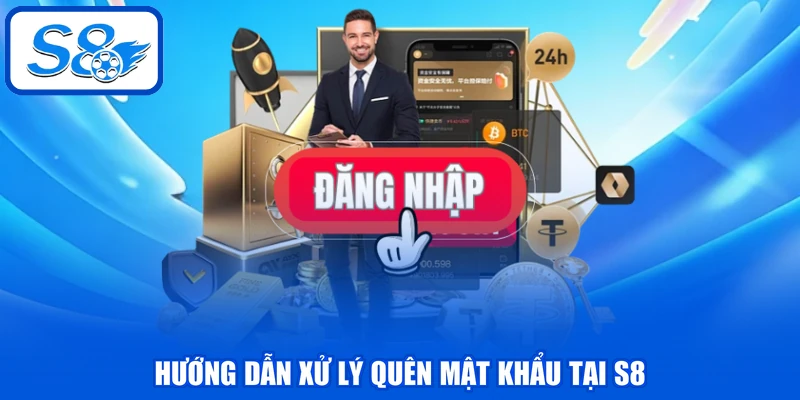 Đăng Nhập S8 - Hướng Dẫn Tân Binh Cách Truy Cập An Toàn 4 Hướng dẫn xử lý quên mật khẩu tại S8