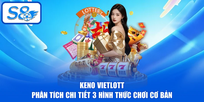 Keno Vietlott - Phân Tích Chi Tiết 3 Hình Thức Chơi Cơ Bản 1 Keno Vietlott - Phân Tích Chi Tiết 3 Hình Thức Chơi Cơ Bản