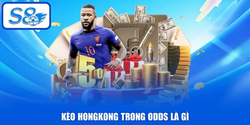Odds Là Gì - Tổng Hợp Các Loại Tỷ Lệ Kèo Hàng Đầu 2026 3 Kèo Hongkong trong Odds là gì