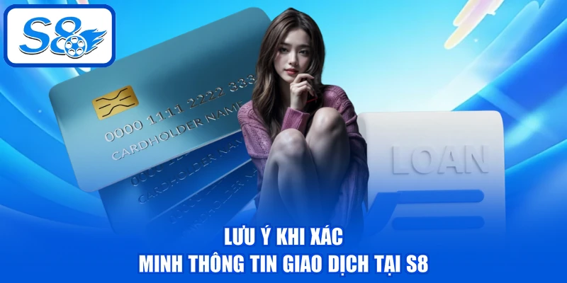 Nạp Tiền S8 - Hướng Dẫn 3 Phương Thức Thanh Toán An Toàn 4 Lưu ý khi xác minh thông tin giao dịch tại S8