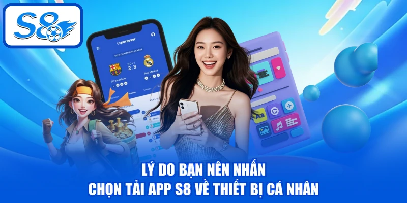 Lý do bạn nên nhấn chọn tải app S8 về thiết bị cá nhân