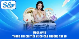 Mega 6/45 - Thông Tin Chi Tiết Về Cơ Cấu Thưởng Tại S8