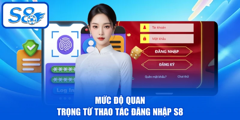 Đăng Nhập S8 - Hướng Dẫn Tân Binh Cách Truy Cập An Toàn 2 Mức độ quan trọng từ thao tác đăng nhập S8