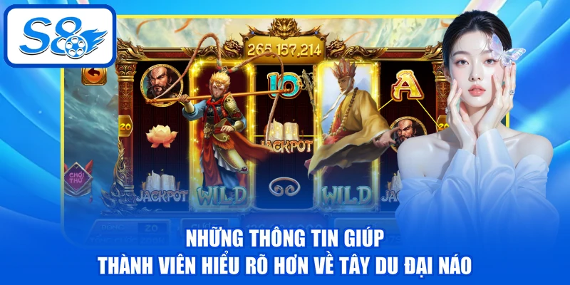 Tây Du Đại Náo - Khám Phá Game Slot Bùng Nổ Cùng S8 2 Những thông tin giúp thành viên hiểu rõ hơn về Tây Du đại náo