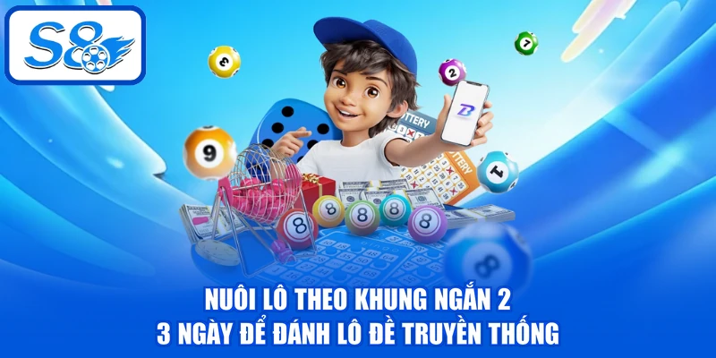 Lô Đề Truyền Thống - Khám Phá Mẹo Xuống Vốn Nhanh Thắng Lớn 4 Nuôi lô theo khung ngắn 2 - 3 ngày để đánh lô đề truyền thống