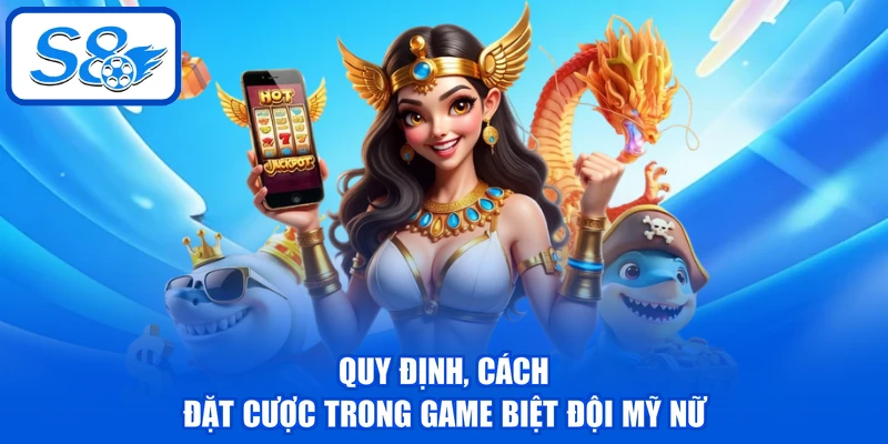 Biệt Đội Mỹ Nữ - Tổng Hợp 3 Phương Pháp Đặt Cược Hiệu Quả 3 Quy định, cách đặt cược trong game Biệt Đội Mỹ Nữ
