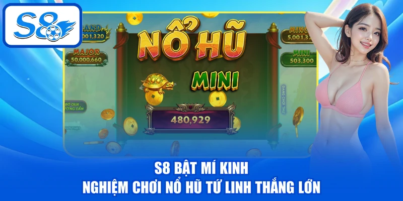 Tứ Linh | Siêu Phẩm Slot Đổi Thưởng Đậm Chất Á Đông 4 S8 bật mí kinh nghiệm chơi nổ hũ Tứ Linh thắng lớn