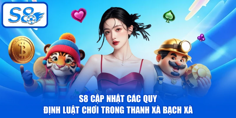 Thanh Xà Bạch Xà - Top 5 Ưu Điểm Thu Hút Khách Hàng 3 S8 cập nhật các quy định luật chơi trong Thanh Xà Bạch Xà