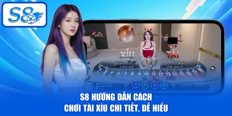 Tài Xỉu S8 - Cập Nhật Luật Chơi Chi Tiết, Bí Kíp Thắng Đậm 3 S8 hướng dẫn cách chơi Tài Xỉu chi tiết, dễ hiểu
