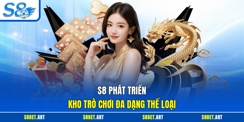 S8 phát triển kho trò chơi đa dạng thể loại