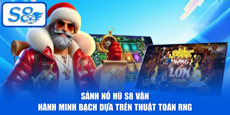 Sảnh nổ hũ S8 vận hành minh bạch dựa trên thuật toán RNG