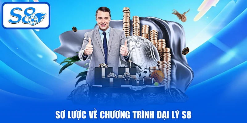 Đại Lý S8 Uy Tín - Thu Nhập Bền Vững Với Mức Hoa Hồng 50% 1 Sơ lược về chương trình đại lý S8