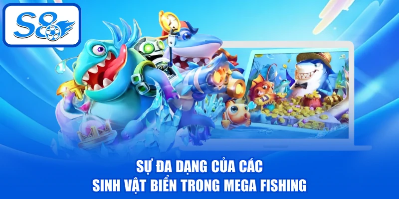 Sự đa dạng của các sinh vật biển trong Mega Fishing