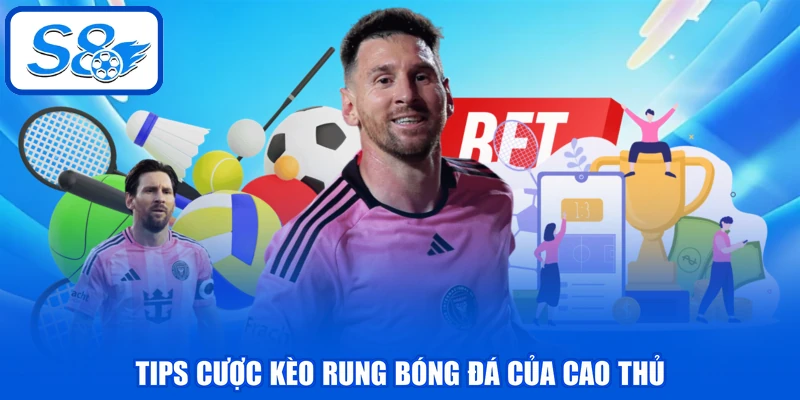 Kèo Rung Bóng Đá - Cách Tính Thưởng Và 3 Mẹo Chơi Hay 4 Tips cược kèo rung bóng đá của cao thủ
