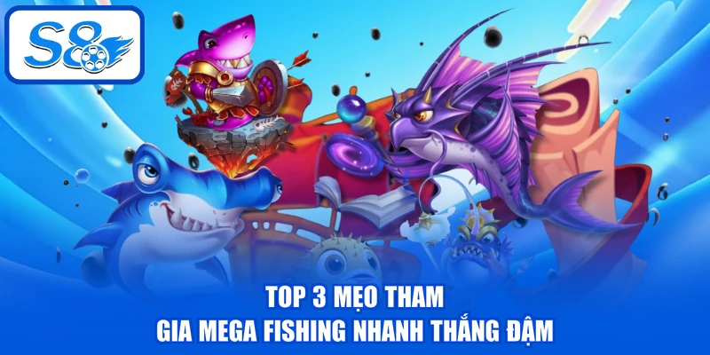 Top 3 mẹo tham gia Mega Fishing nhanh thắng đậm